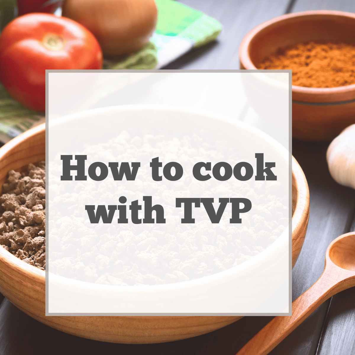 How to Use TVP or Textured Vegetable Protein