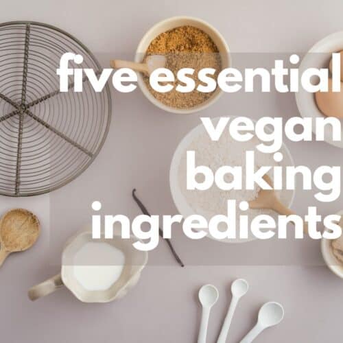 My Top Five Vegan Baking Ingredients