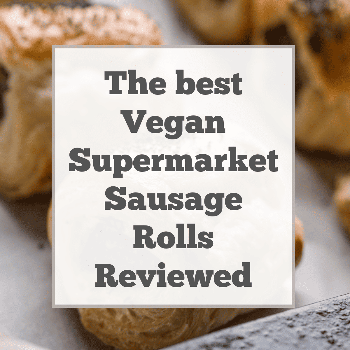 Review of best vegan sausage rolls in UK supermarkets.