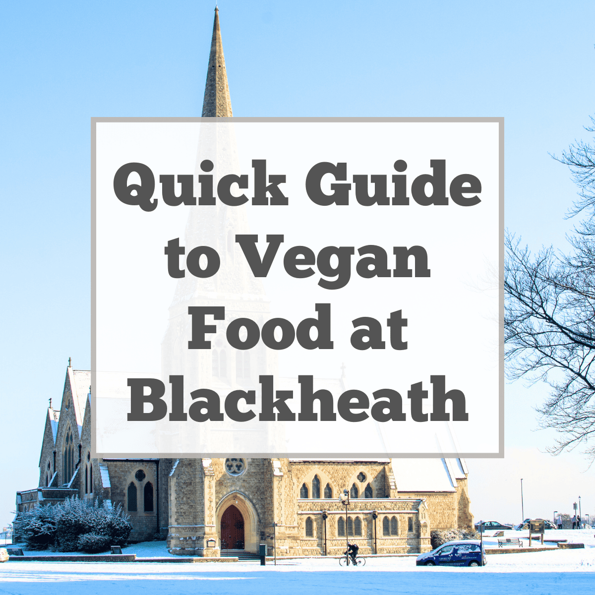 Guide to vegan food in Blackheath, London.