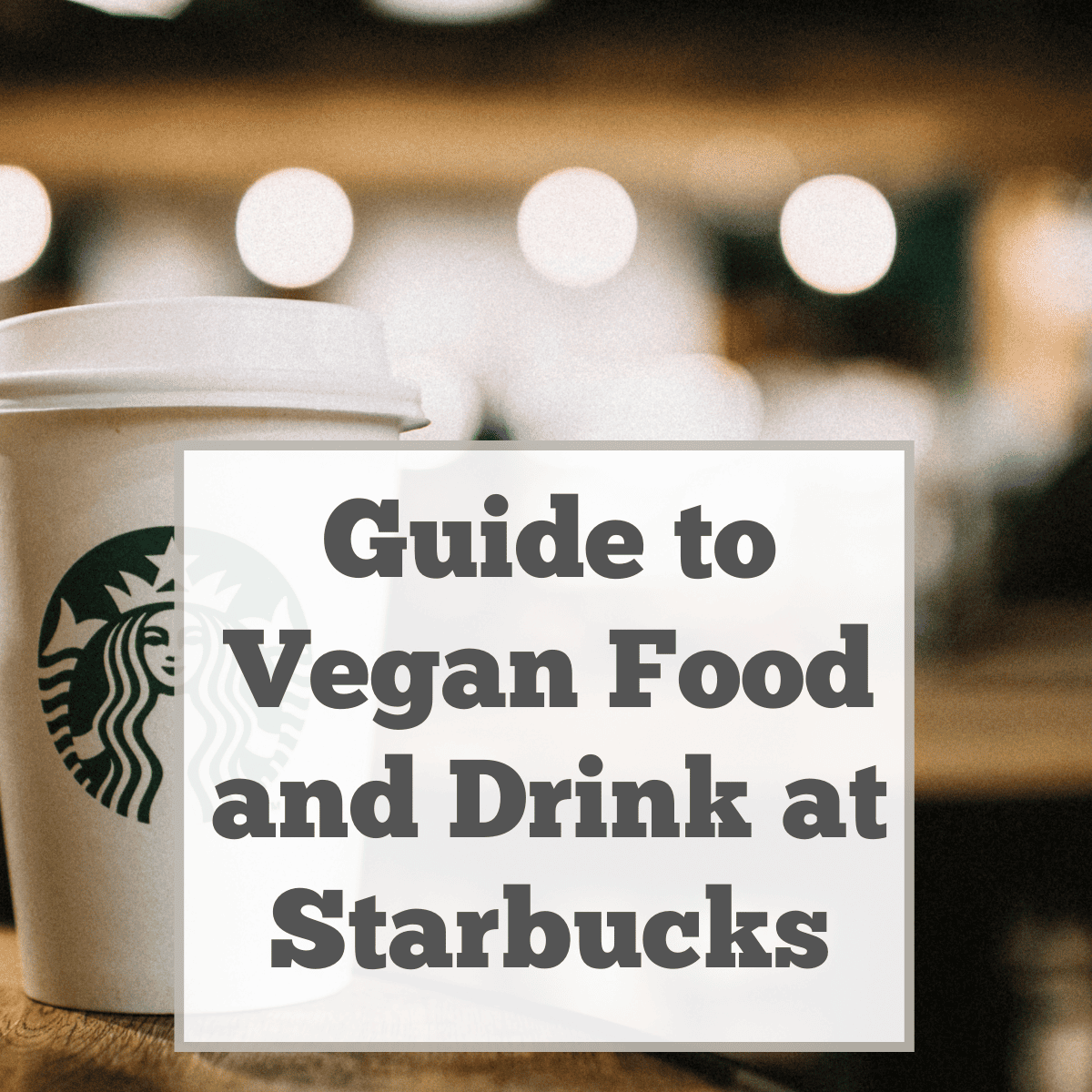 Guide to Vegan Food and Drink at Starbucks UK (updated March 2024)